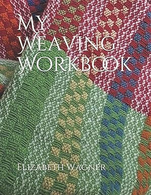 My Weaving Workbook by Elizabeth Wagner